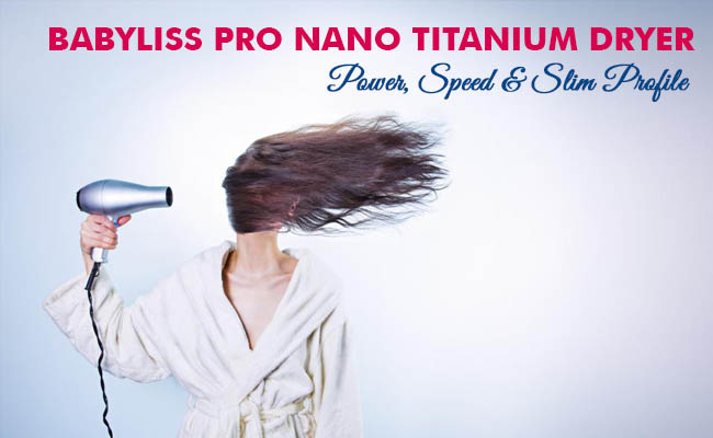 BaByliss PRO Nano Titanium Dryer Review