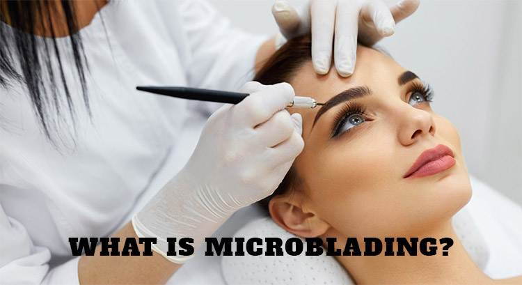 Microblading- Almost Everything You Need to Know About It