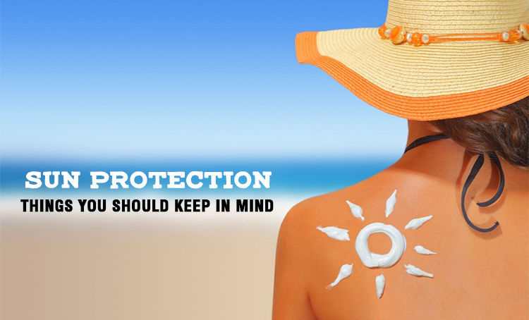 Things You Should Keep in Mind about Sun Protection